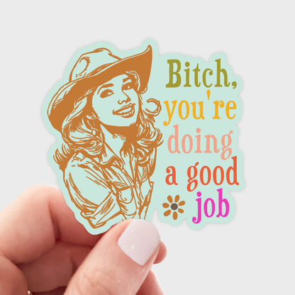 Bitch You're Doing a Good Job Sticker - cowgirl, west