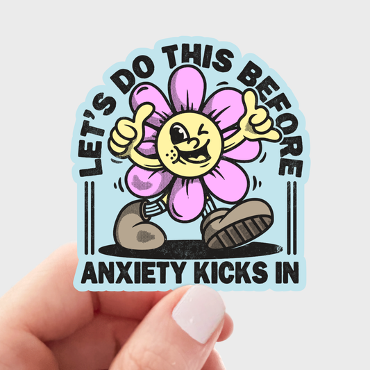 Let's Do This Before Anxiety Kicks In Sticker - flower